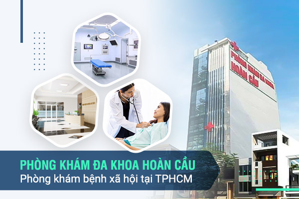 Phòng khám đa khoa Hoàn Cầu - phòng khám bệnh xã hội tại TPHCM